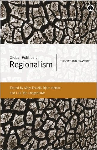 Global politics of regionalism : theory and practice; Mary Farrell, Björn Hettne, Luk van Langenhove; 2005