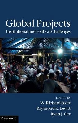 Global projects : institutional and political challenges; W. Richard. Scott, Raymond E. Levitt, Ryan J. Orr; 2011