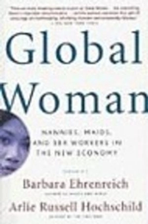 Global woman : nannies, maids, and sex workers in the new economy; Barbara Ehrenreich, Arlie Russell Hochschild; 2004