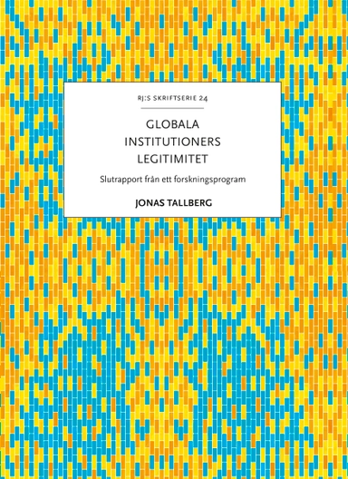 Globala institutioners legitimitet : slutrapport från ett forskningsprogram; Jonas Tallberg; 2022