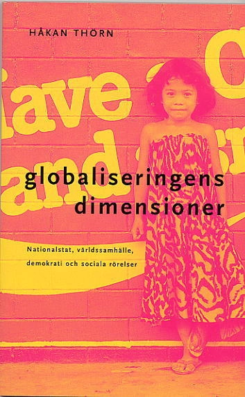 Globaliseringens dimensioner : Nationalstat, världssamhälle, demokrati; Håkan Thörn; 2004