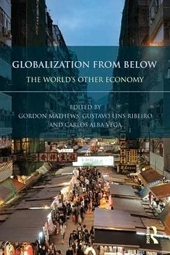 Globalization from Below; Gordon Mathews, Gustavo Lins Ribeiro, Carlos Alba Vega; 2012