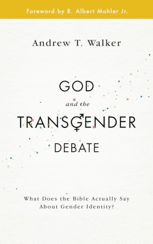 God and the Transgender Debate; Andrew T. Walker; 2017