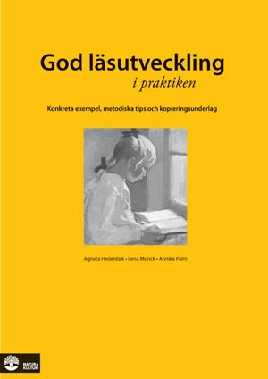 God läsutveckling i praktiken : konkreta exempel, metodiska tips och kopieringsunderlag; Agneta Hedenfalk, Lena Munck, Annika Palm; 2007