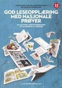 God leseopplæring med nasjonale prøver : om elevers leseutfordringer i et mangfold av tekster; Astrid Roe; 2018