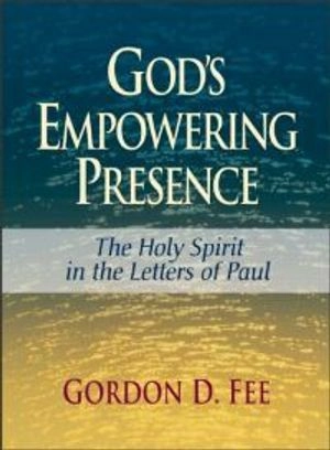 God's Empowering Presence: The Holy Spirit in the Letters of Paul; Gordon D Fee; 2009