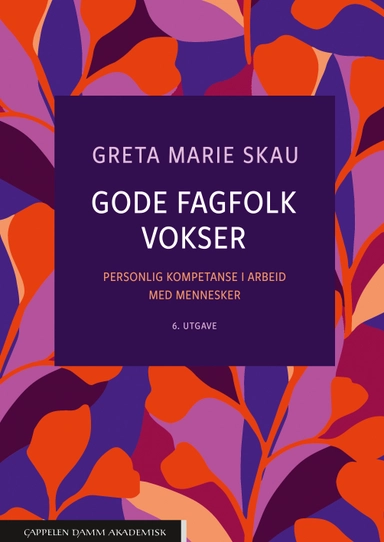 Gode fagfolk vokser : personlig kompetanse i arbeid med mennesker; Greta Marie Skau; 2024