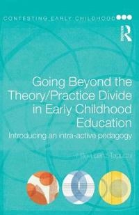 Going beyond the theory/practice divide in early childhood education : introducing an intra-active pedagogy; Hillevi Lenz Taguchi; 2010