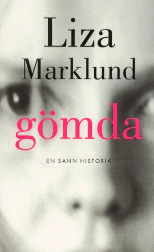 Gömda : en sann berättelse; Liza Marklund; 2000