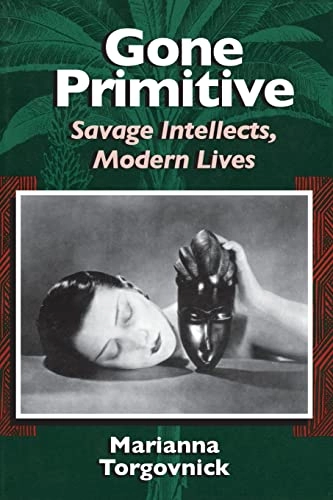 Gone primitive : savage intellects, modern lives; Marianna Torgovnick; 1990