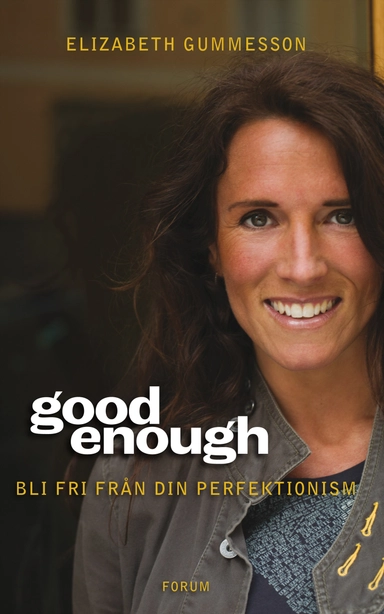 Good enough : bli fri från din perfektionism; Elizabeth Gummesson; 2009