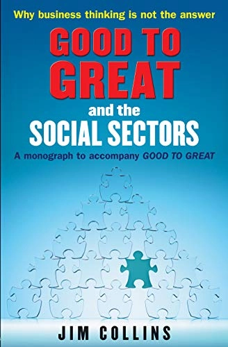 Good to Great and the Social Sectors: A Monograph to Accompany Good to Great; Jim Collins; 2006