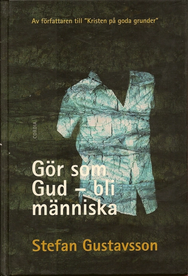 Gör som Gud - bli människa; Stefan Gustavsson; 2006