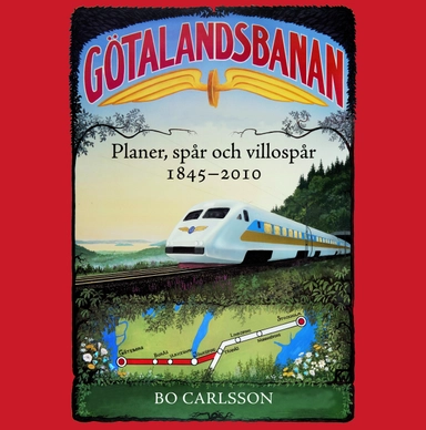 Götalandsbanan : planer, spår och villospår 1845-2010; Bo Carlsson; 2011