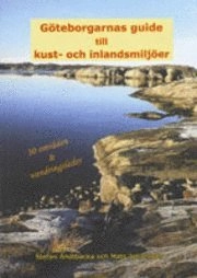 Göteborgarnas guide till kust- och inlandsmiljöer; Stefan Andtbacka, Mats Johansson; 2007