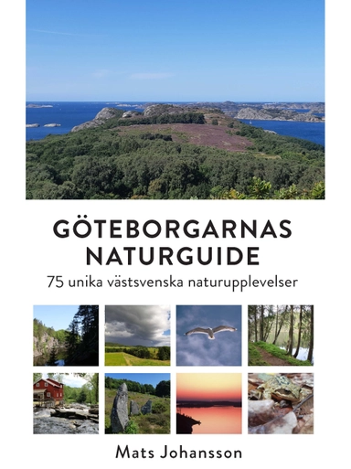 Göteborgarnas naturguide : 75 unika västsvenska naturupplevelser; Mats Johansson; 2025