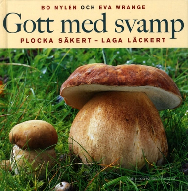 Gott med svamp : Plocka säkert - Laga läckert; Eva Wrange, Bo Nylén; 2005