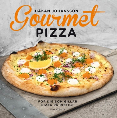 Gourmetpizza : för dig som gillar pizza på riktigt; Håkan Johansson; 2016