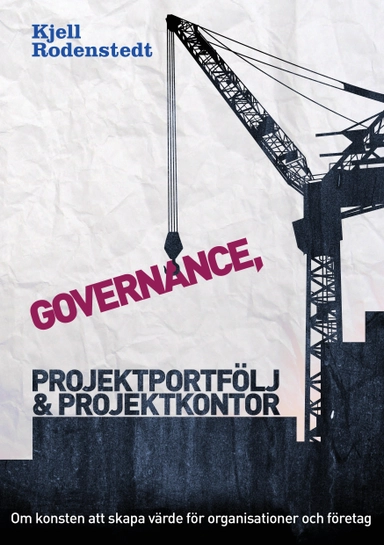 Governance, projektportfölj och projektkontor; Kjell Rodenstedt; 2013