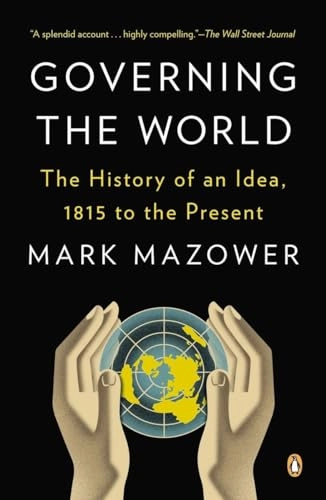 Governing the world : the history of an idea, 1815 to the present; Mark Mazower; 2013