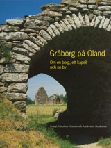 Gråborg på Öland : om en borg, ett kapell och en by; Göran Tegnér; 2008