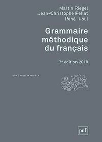 Grammaire méthodique du françaisQuadrige (Presses universitaires de France).: ManuelQuadrige manuels; Martin Riegel, Jean-Christophe Pellat, René Rioul