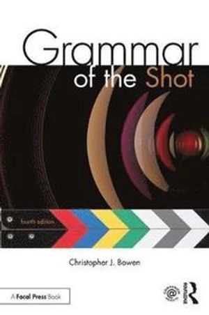 Grammar of the shot; Christopher J. Bowen; 2018