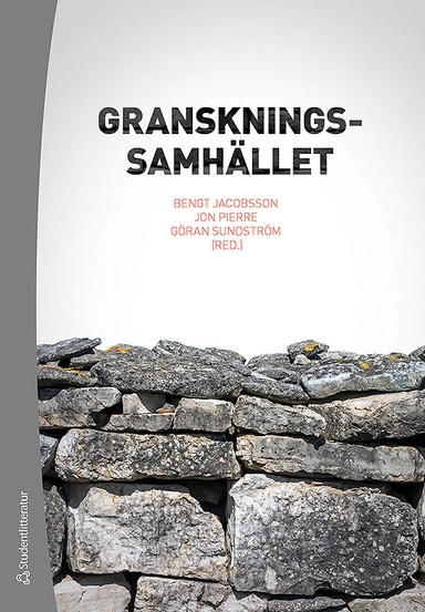 Granskningssamhället - Offentliga verksamheter under lupp; Bengt Jacobsson, Jon Pierre, Göran Sundström, Jenny de Fine Licht, Anders Ivarsson Westerberg, Livia Johannesson, Anders Nordström, Martin Qvist, Marta Reuter, Max Rosendahl, Jenny Svensson, Noomi Weinryb; 2019