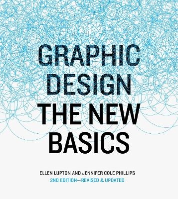 Graphic Design  the new basics; Ellen Lupton och Jennifer Cole Phillips ; 2015