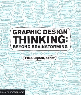 Graphic design thinking : beyond brainstorming; Ellen Lupton; 2011