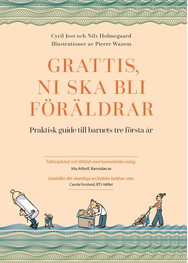 Grattis, ni ska bli föräldrar : praktisk guide till barnets tre första år; Cyril Jost; 2021