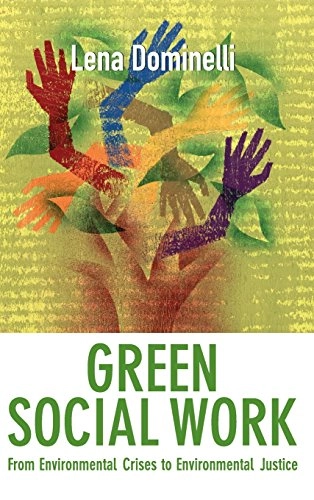 Green social work : from environmental crises to environmental justice; Lena Dominelli; 2012