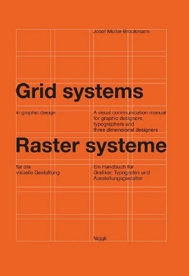 Grid systems in graphic design : a visual communication manual for graphic designers, typographers, and three dimensional designers = Raster Systeme für die visuelle Gestaltung : ein Handbuch für Grafiker, Typografen und Ausstellungsgestalter; Josef Müller-Brockmann; 1996