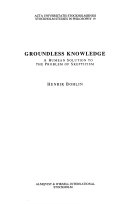 Groundless knowledge A Humean solution to the problem of skepticism; Henrik Bohlin; 1997