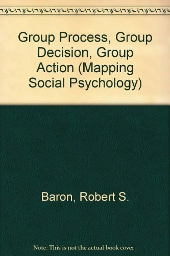 Group process, group decision, group action; Robert S. Baron; 1992