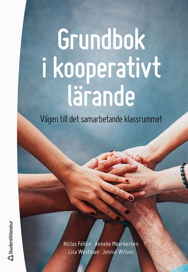 Grundbok i kooperativt lärande : vägen till det samarbetande klassrummet; Niclas Fohlin, Anneke Moerkerken, Lisa Westman, Jennie Wilson; 2017