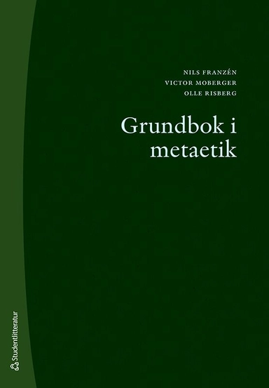 Grundbok i metaetik; Nils Franzén, Victor Moberger, Olle Risberg; 2021