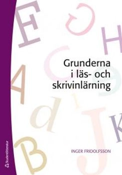 Grunderna i läs- och skrivinlärning; Inger Fridolfsson; 2015