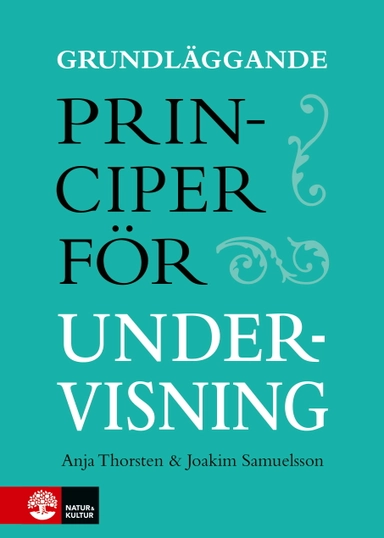 Grundläggande principer för undervisning; Anja Thorsten, Joakim Samuelsson; 2023