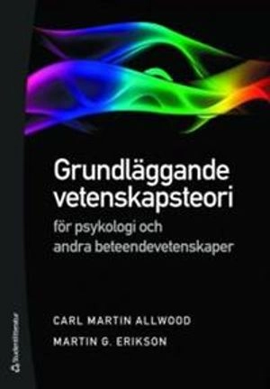 Grundläggande vetenskapsteori; Carl Martin Allwood, Martin G. Erikson; 2010