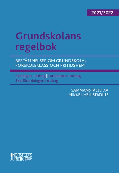 Grundskolans regelbok 2021/22 : bestämmelser om grundskola, förskoleklass och fritidshem; Mikael Hellstadius; 2021