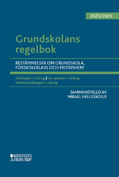 Grundskolans regelbok 2023/24 : bestämmelser om grundskola, förskoleklass o; Mikael Hellstadius; 2023