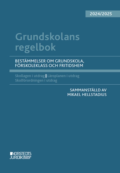 Grundskolans regelbok 2024/25 : bestämmelser om grundskola, förskoleklass och fritidshem; Mikael Hellstadius; 2024