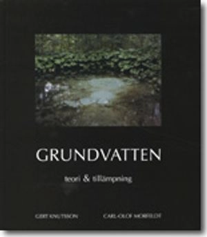 Grundvatten. Teori & tillämpning; Gert Knutsson, Carl-Olof Morfeldt; 2002