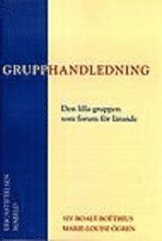 Grupphandledning : den lilla gruppen som forum för lärande; Siv Boalt-Boëthius, Marie-Louise Ögren; 2000