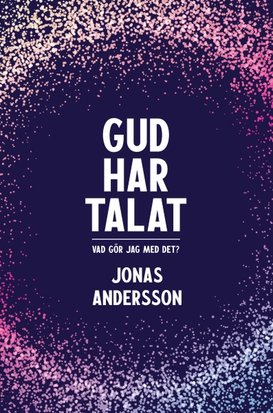 Gud har talat - Vad gör jag med det?; Jonas Andersson; 2024