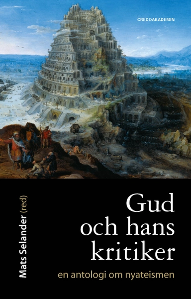 Gud och hans kritiker : en antologi om nyateismen; Mats Selander, Per Ewert, William Lane Craig, Mark Carlsson, Stefan Gustavsson, Ray Baker, Patrik Adlarson, Filip Flagell; 2012