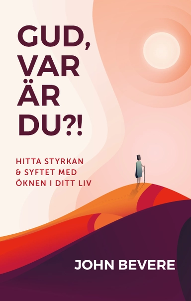 Gud, var är du?! : hitta styrkan och syftet med öknen i ditt liv; John Bevere; 2019