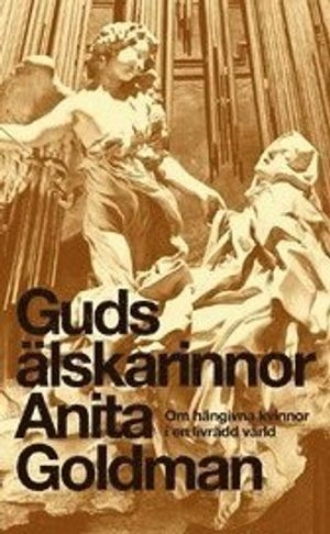 Guds älskarinnor : om hängivna kvinnor i en livrädd värld; Anita Goldman; 2006