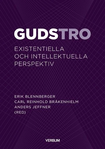 Gudstro : existentiella och intellektuella perspektiv; Anders Jeffner, Erik Blennberger, Carl Reinhold Bråkenhielm; 2018